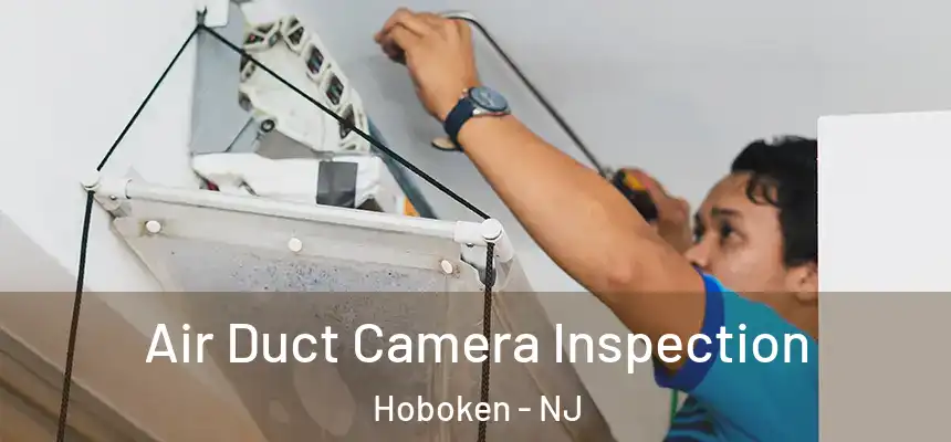 Air Duct Camera Inspection Hoboken - NJ