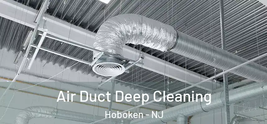 Air Duct Deep Cleaning Hoboken - NJ