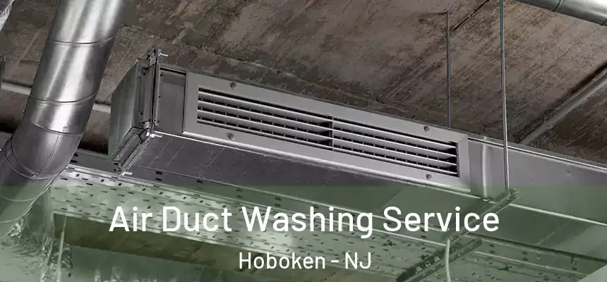Air Duct Washing Service Hoboken - NJ