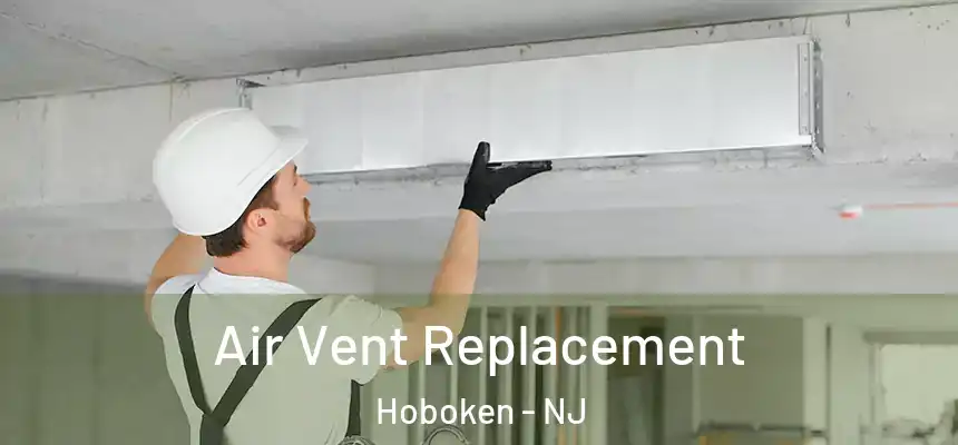  Air Vent Replacement Hoboken - NJ