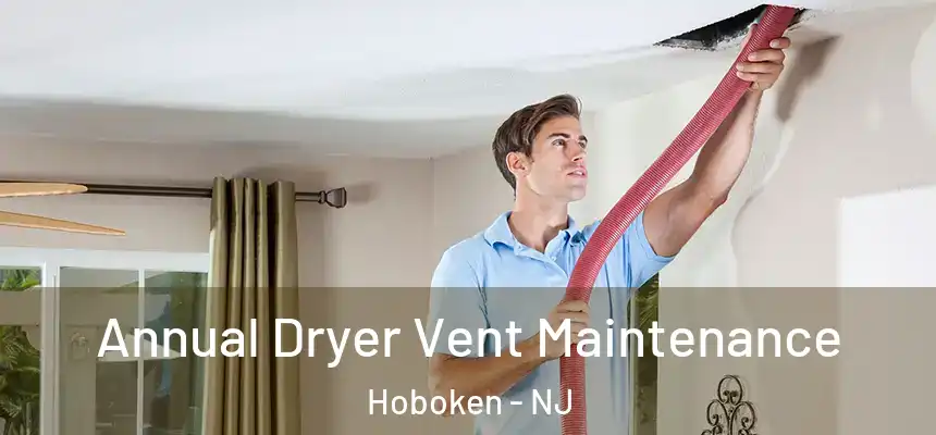 Annual Dryer Vent Maintenance Hoboken - NJ