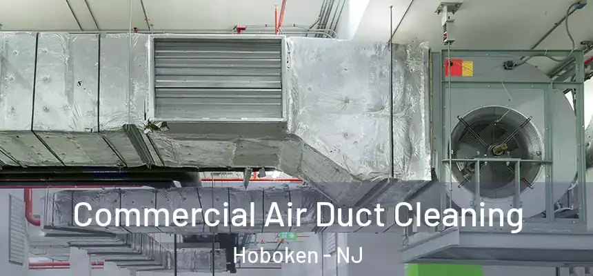 Commercial Air Duct Cleaning Hoboken - NJ