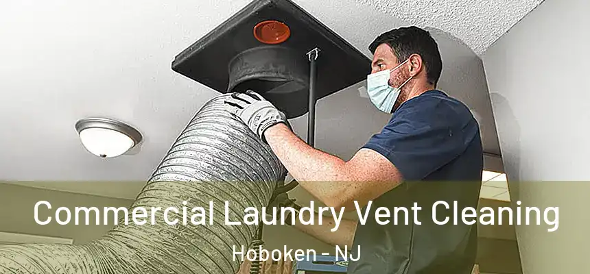 Commercial Laundry Vent Cleaning Hoboken - NJ