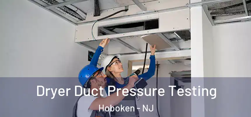 Dryer Duct Pressure Testing Hoboken - NJ