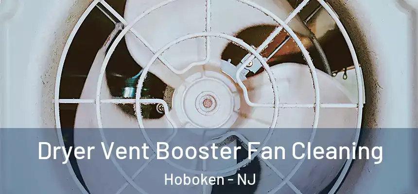Dryer Vent Booster Fan Cleaning Hoboken - NJ