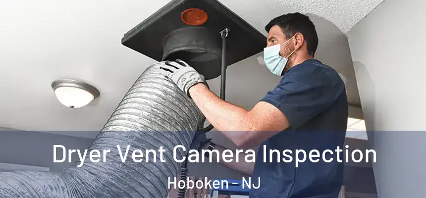 Dryer Vent Camera Inspection Hoboken - NJ