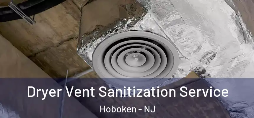 Dryer Vent Sanitization Service Hoboken - NJ
