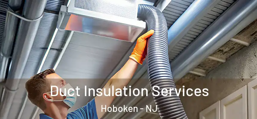  Duct Insulation Services Hoboken - NJ