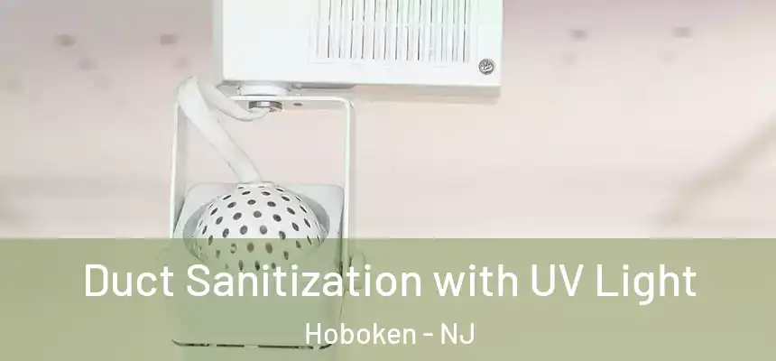 Duct Sanitization with UV Light Hoboken - NJ