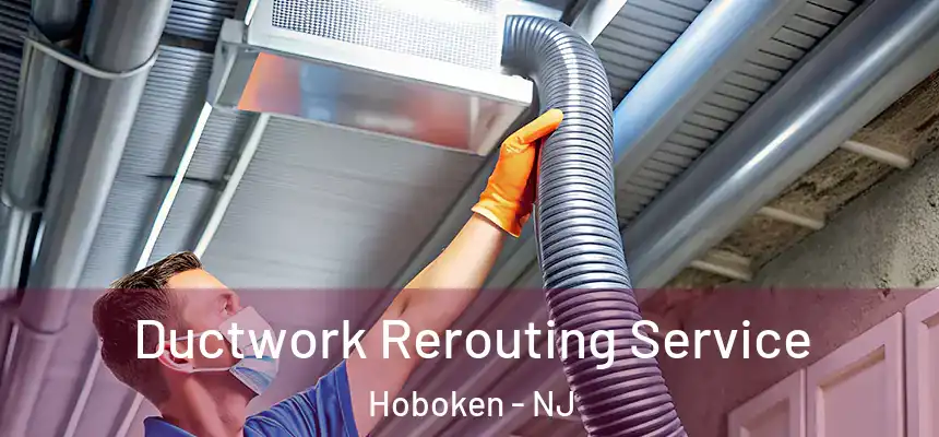  Ductwork Rerouting Service Hoboken - NJ