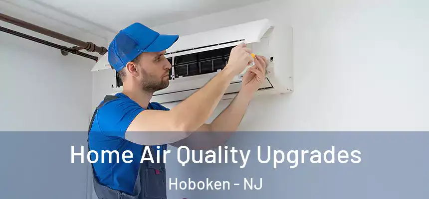  Home Air Quality Upgrades Hoboken - NJ