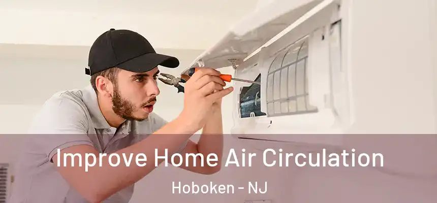 Improve Home Air Circulation Hoboken - NJ