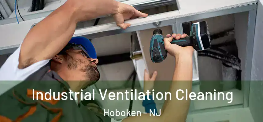 Industrial Ventilation Cleaning Hoboken - NJ