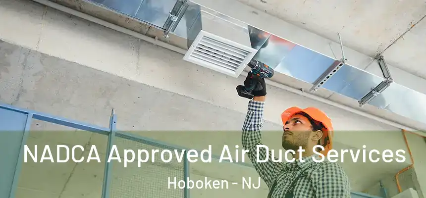NADCA Approved Air Duct Services Hoboken - NJ