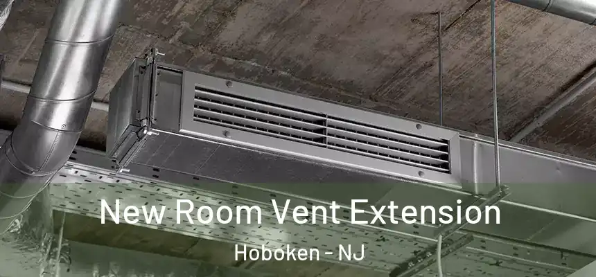 New Room Vent Extension Hoboken - NJ