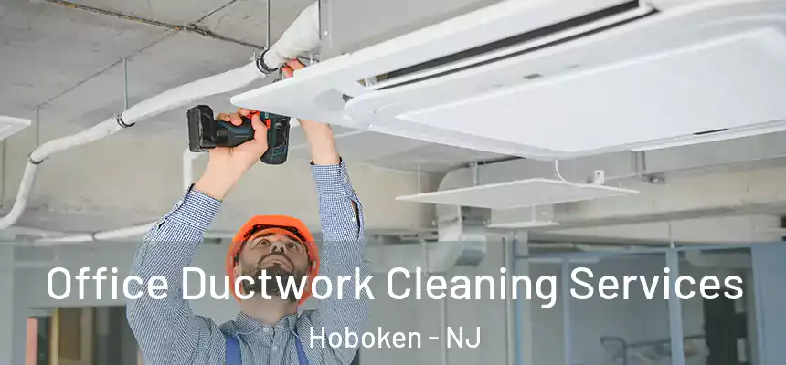  Office Ductwork Cleaning Services Hoboken - NJ