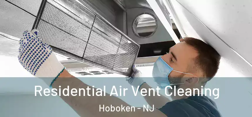 Residential Air Vent Cleaning Hoboken - NJ