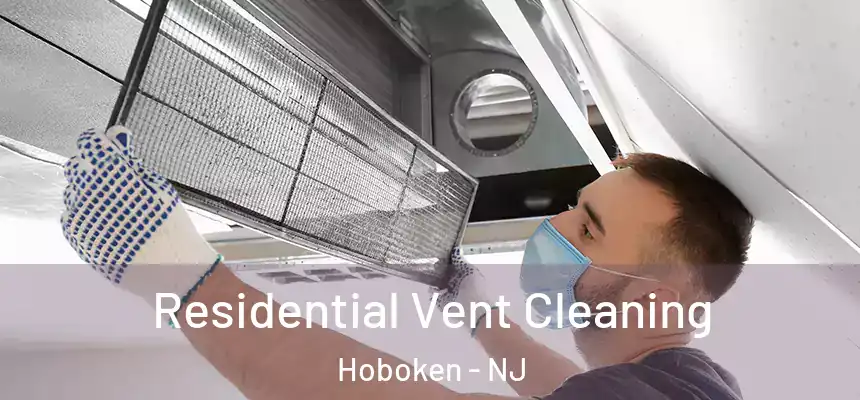 Residential Vent Cleaning Hoboken - NJ