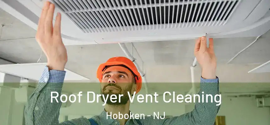 Roof Dryer Vent Cleaning Hoboken - NJ