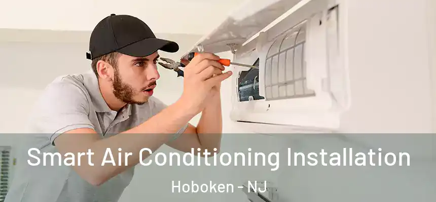  Smart Air Conditioning Installation Hoboken - NJ