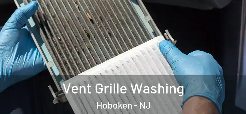 Vent Grille Washing Hoboken - NJ