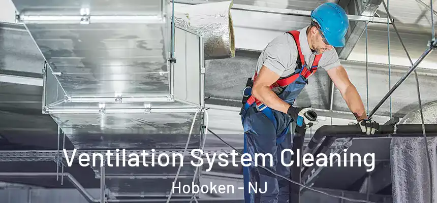  Ventilation System Cleaning Hoboken - NJ