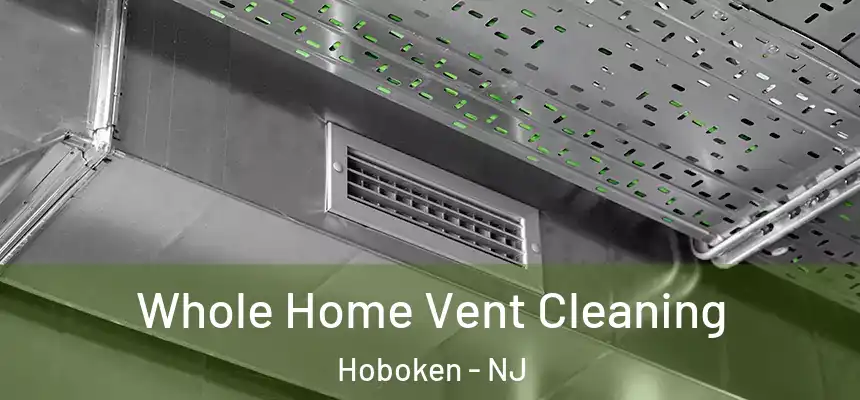  Whole Home Vent Cleaning Hoboken - NJ