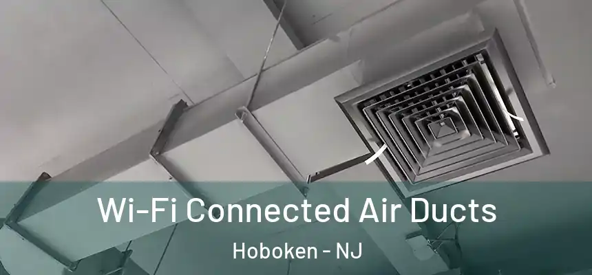 Wi-Fi Connected Air Ducts Hoboken - NJ